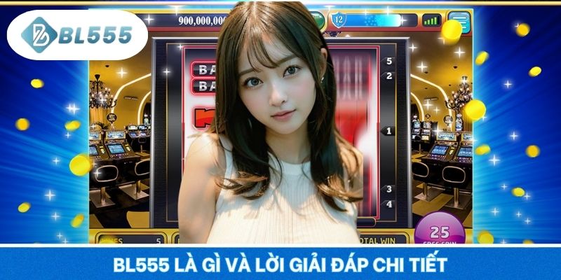 BL555 là gì và lời giải đáp chi tiết