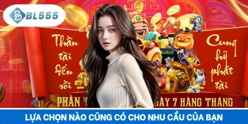 Lựa chọn nào cũng có cho nhu cầu của bạn
