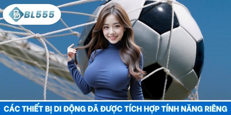 Các thiết bị di động đã được tích hợp tính năng riêng